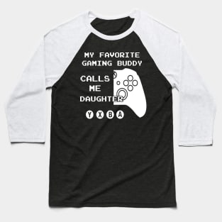 Gaming Buddy Calls Me Daughter (For Dark Shirts) Baseball T-Shirt